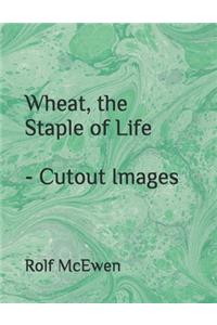Wheat, the Staple of Life - Cutout Images