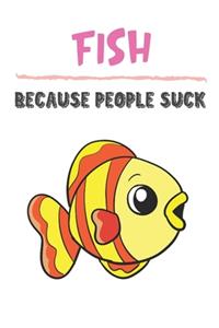 Fish Because People Suck