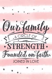 Our Family A Circle Of Strength Founded On Faith Joined In Love