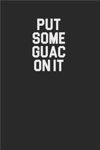 Put Some Guac On It 120 Page Notebook Lined Journal for Guacamole and Mexican Food Lovers