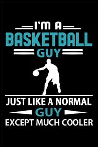 I'm A Basketball Guy Just Like A Normal Guy Except Much Cooler Journal