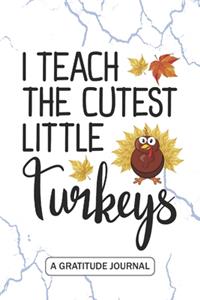 I Teach The Cutest Little Turkeys - A Gratitude Journal