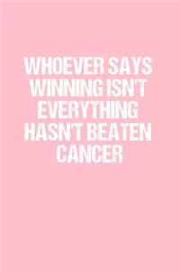 Whoever says winning isn't everything hasn't beaten cancer