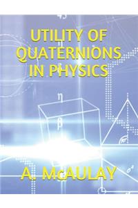 Utility of Quaternions in Physics