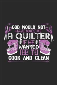 god would not have made me a quilter if he wanted me to cook and clean
