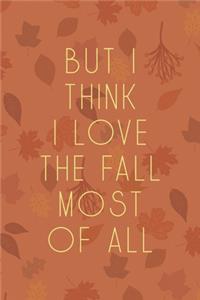 But I Think I Love The Fall Most Of All