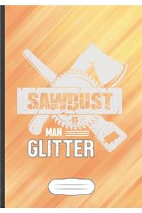 Sawdust Is Man Glitter