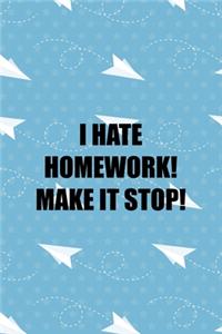 I Hate Homework! Make It Stop!