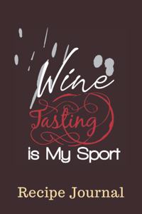 Wine Tasting Is My Sport Recipe Journal