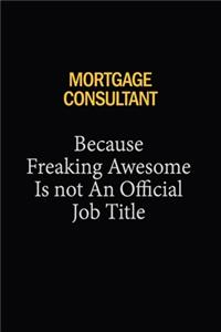 Mortgage Consultant Because Freaking Awesome Is Not An Official Job Title