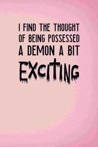 I Find The Thought Of Being Possessed A Demon A Bit Exciting