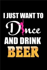 I just want to Dnca and drink beer