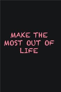 Make the most out of Life