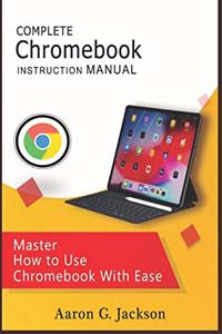 COMPLETE Chromebook INSTRUCTION MANUAL