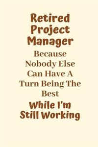 Retired Project Manager Because Nobody Else Can Have A Turn Being The Best While I'm Still Working
