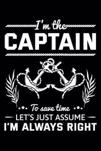 I'm the Captain To Save Time Let's Just Assume I'm Always Right