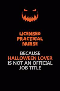 Licensed Practical Nurse Because Halloween Lover Is Not An Official Job Title
