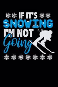 If It's Snowing I'm Not Going: Workout Log Book And Bodybuilding Fitness Journal To Track Weighlifting Sessions For Skiing Lovers, Winter Ski Enthusiasts And Fans Of Snow Vacation