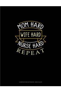 Mom Hard Wife Hard Nurse Hard Repeat