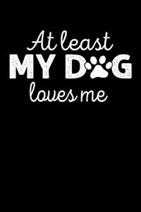 At Least My Dog Loves Me