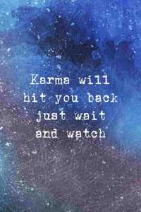 Karma Will Hit You Back Just Wait And Watch