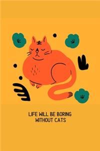 Life will be boring without cats