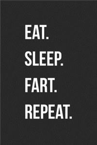 Eat Sleep Fart Repeat
