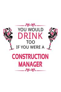 You Would Drink Too If You Were A Construction Manager