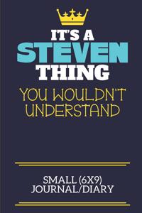 It's A Steven Thing You Wouldn't Understand Small (6x9) Journal/Diary