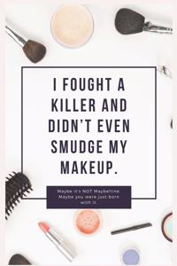 I fought a killer and didn't even smudge my makeup