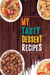 My Tasty Dessert Recipes. Create Your Own Collected Recipes. Blank Recipe Book to Write in, Document all Your Special Recipes and Notes for Your Favorite. Collect the Recipes You Love in Your Own Recipe Book.: Best Dessert Recipes