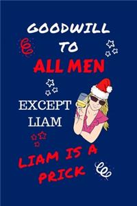 Goodwill To All Men Except Liam Liam Is A Prick