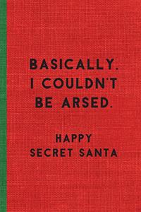 Basically, I Couldn't Be Arsed. Happy Secret Santa