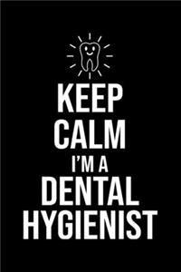 Keep Calm I'm A Dental Hygienist
