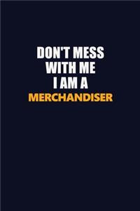 Don't Mess With Me I Am A Merchandiser