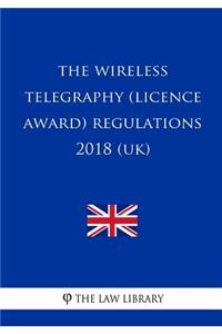 Wireless Telegraphy (Licence Award) Regulations 2018 (UK)