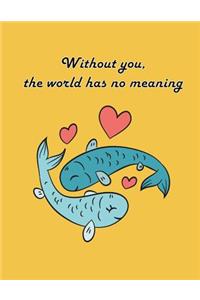 Without You the World Has No Meaning