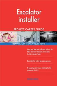 Escalator installer RED-HOT Career Guide; 2549 REAL Interview Questions