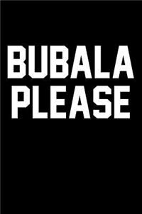 Bubala Please