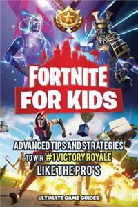 Fortnite for Kids: Advanced Tips and Strategies to Win #1 Victory Royale Like the Pro's