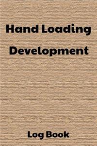 Hand Loading Development Log Book: 6x9 120-Page Reloading Hand Loading Bullets Record Log Book