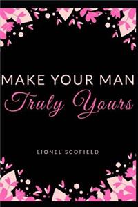 Make Your Man Truly Yours