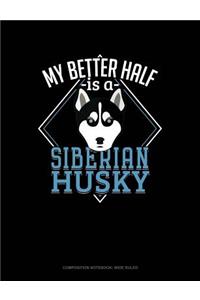 My Better Half Is a Siberian Husky