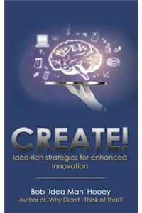 Create!: Idea-Rich Strategies for Enhanced Innovation