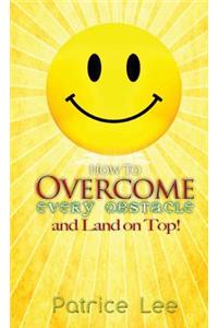 How to Overcome Every Obstacle and Land On Top