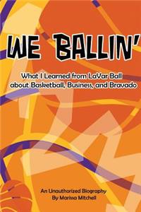 We Ballin': What I Learned from LaVar Ball about Basketball, Business, and Bravado
