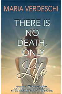 There Is No Death, Only Life