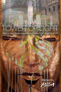 Tower of Light: Artist's near-death experience to help YOU never give UP