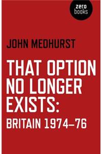 That Option No Longer Exists – Britain 1974–76