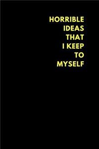 Horrible Ideas That I Keep to Myself